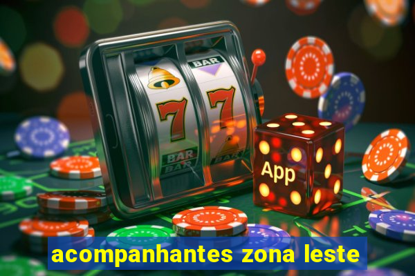 acompanhantes zona leste